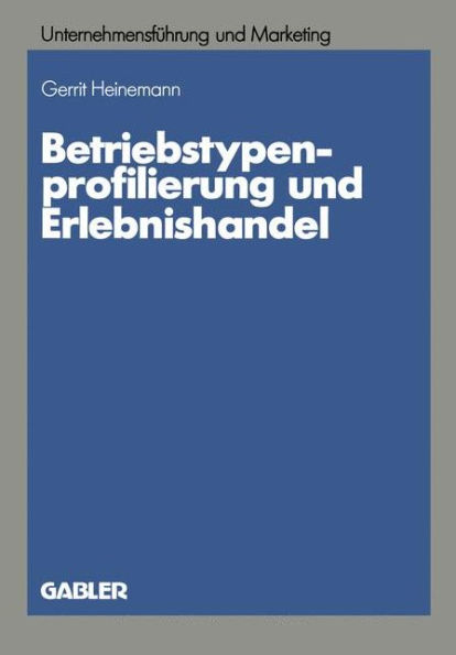 Betriebstypenprofilierung und Erlebnishandel: Eine empirische Analyse am Beispiel des textilen Facheinzelhandels