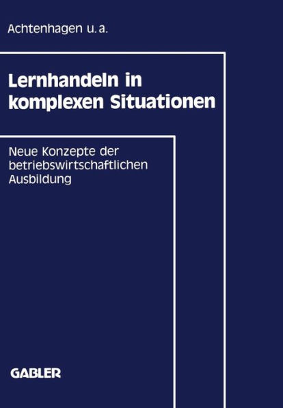 Lernhandeln in komplexen Situationen: Neue Konzepte in der betriebswirtschaftlichen Ausbildung