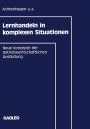 Lernhandeln in komplexen Situationen: Neue Konzepte in der betriebswirtschaftlichen Ausbildung