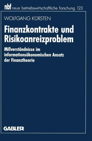 Finanzkontrakte und Risikoanreizproblem: Mißverständnisse im informationsökonomischen Ansatz der Finanztheorie