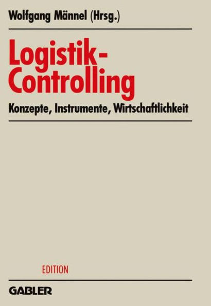 Logistik-Controlling: Konzepte - Instrumente - Wirtschaftlichkeit