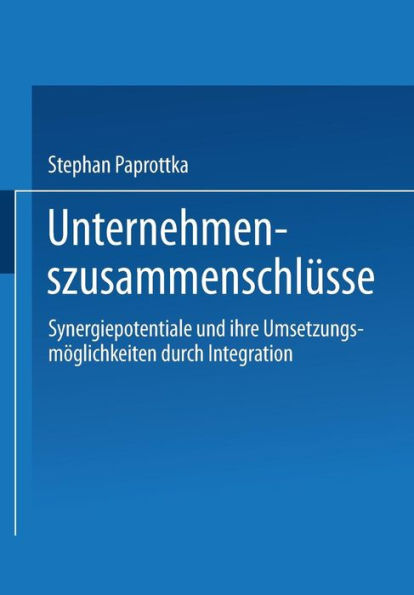 Unternehmenszusammenschlüsse: Synergiepotentiale und ihre Umsetzungsmöglichkeiten durch Integration