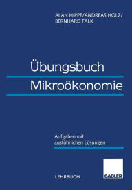 Title: Übungsbuch Mikroökonomie: Aufgaben mit ausführlichen Lösungen, Author: Alan Hippe