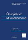 Übungsbuch Mikroökonomie: Aufgaben mit ausführlichen Lösungen