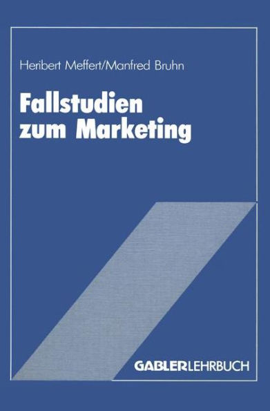 Fallstudien zum Marketing: Fallbeispiele und Aufgaben für das Marketing-Studium