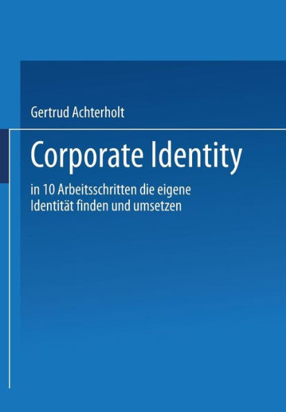 Corporate Identity: In zehn Arbeitsschritten die eigene Identität finden und umsetzen