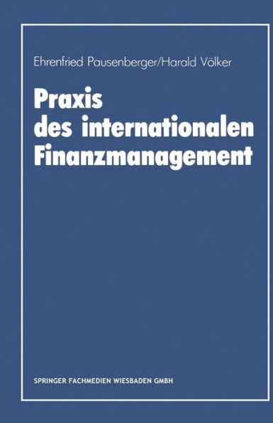 Praxis des internationalen Finanzmanagement: Eine empirische Untersuchung von Finanzierung, Kapitalstrukturgestaltung und Cash Management in internationalen Unternehmen