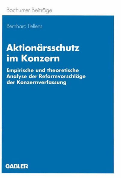 Aktionärsschutz im Konzern: Empirische und theoretische Analyse der reformvorschläge der Konzernverfassung