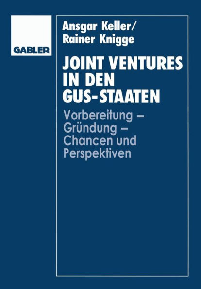 Joint Ventures in den GUS-Staaten: Vorbereitung - Gründung - Chancen und Perspektiven