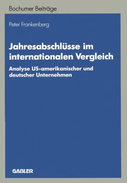 Jahresabschlüsse im internationalen Vergleich: Analyse US-amerikanischer und deutscher Unternehmen