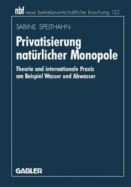 Privatisierung natürlicher Monopole: Theorie und internationale Praxis am Beispiel Wasser und Abwasser