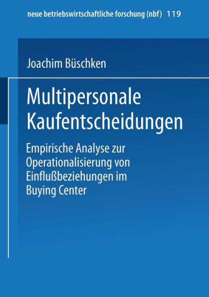 Multipersonale Kaufentscheidungen: Empirische Analyse zur Operationalisierung von Einflußbeziehungen im Buying Center