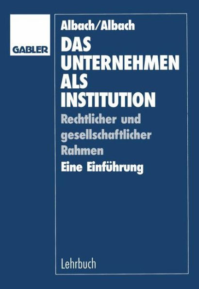 Das Unternehmen als Institution: Rechtlicher und gesellschaftlicher Rahmen Eine Einführung