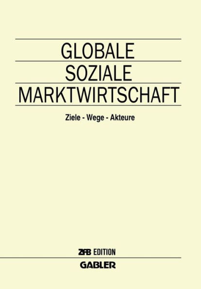 Globale Soziale Marktwirtschaft: Ziele - Wege - Akteure