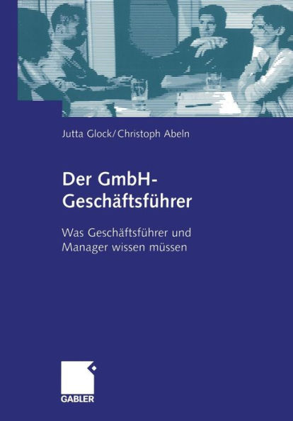 Der GmbH-Geschäftsführer: Was Geschäftsführer und Manager wissen müssen