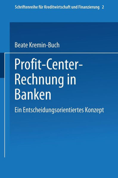 Profit Center-Rechnung in Banken: Ein entscheidungsorientiertes Konzept