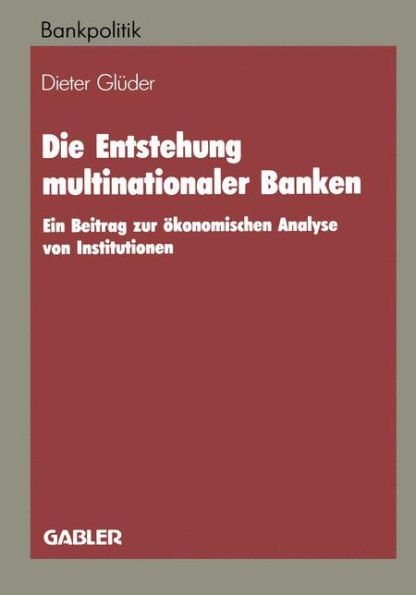 Die Entstehung multinationaler Banken: Ein Beitrag zur ökonomischen Analyse von Institutionen