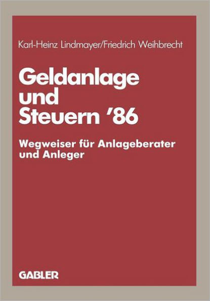 Geldanlage und Steuern '86: - Wegweiser für Anlageberater und Anleger -