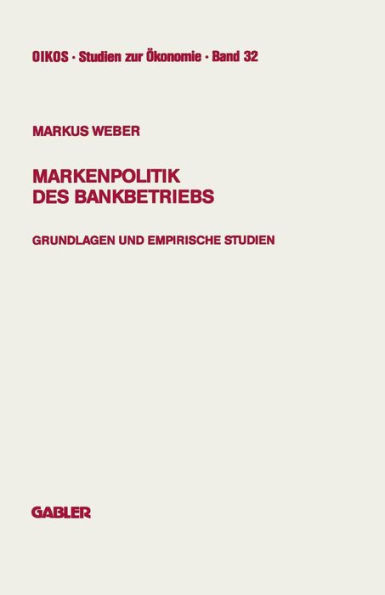 Markenpolitik des Bankbetriebs: Grundlagen und empirische Studien