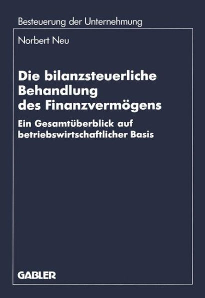 Die bilanzsteuerliche Behandlung des Finanzvermögens: Ein Gesamtüberblick auf betriebswirtschaftlicher Basis