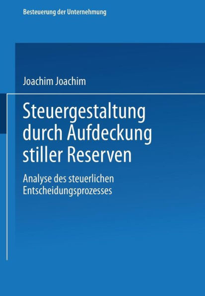 Steuergestaltung durch Aufdeckung stiller Reserven: Analyse des steuerlichen Entscheidungsprozesses