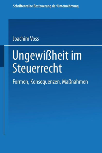 Ungewißheit im Steuerrecht: Formen, Konsequenzen, Maßnahmen