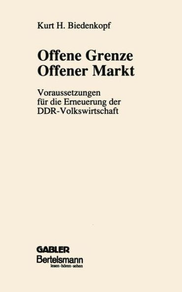 Offene Grenze Offener Markt: Voraussetzungen für die Erneuerung der DDR-Volkswirtschaft