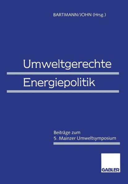 Umweltgerechte Energiepolitik: Beiträge zum 5. Mainzer Umweltsymposium