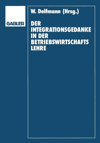 Der Integrationsgedanke in der Betriebswirtschaftslehre: Helmut Koch zum 70. Geburtstag