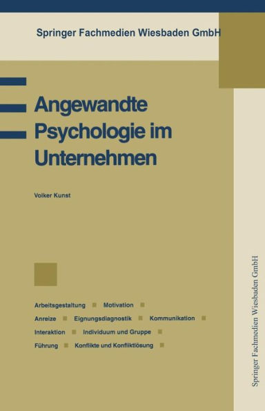 Angewandte Psychologie im Unternehmen: Betriebspsychologie, Arbeitsgestaltung, Motivation, Anreize, Eignungsdiagnostik, Kommunikation, Interaktion, Individuum und Gruppe, Führung, Konflikte und Konfliktlösung