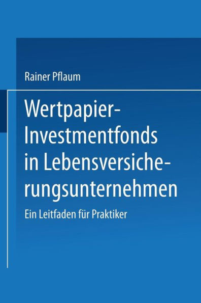Wertpapier-Investmentfonds in Lebensversicherungsunternehmen: Ein Leitfaden für Praktiker
