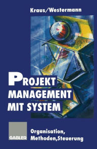 Title: Projektmanagement mit System: Organisation Methoden Steuerung, Author: Georg Kraus