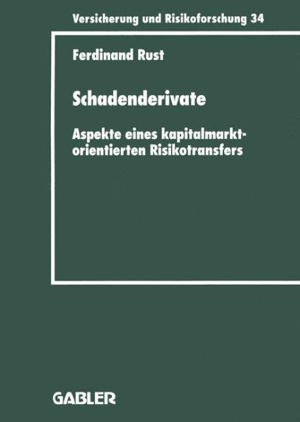 Schadenderivate: Aspekte eines kapitalmarktorientierten Risikotransfers / Edition 1