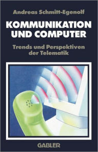Title: Kommunikation und Computer: Trends und Perspektiven der Telematik, Author: Andreas Schmitt-Egenolf