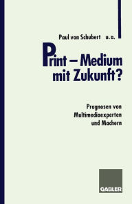 Title: Print - Medium mit Zukunft?: Prognosen von Multimediaexperten und Machern, Author: Paul et al. Schubert von
