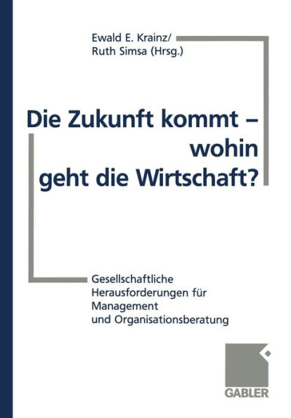 Die Zukunft kommt - wohin geht die Wirtschaft?: Gesellschaftliche Herausforderungen für Management und Organisationsberatung