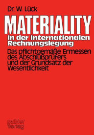 Title: Materiality in der internationalen Rechnungslegung: Das pflichtgemäße Ermessen des Abschlußprüfers und der Grundsatz der Wesentlichkeit, Author: Wolfgang Lück