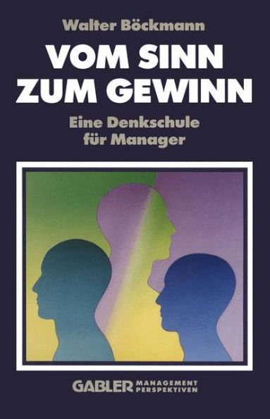 Vom Sinn zum Gewinn: Eine Denkschule für Manager