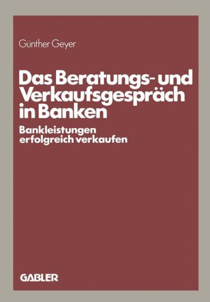 Das Beratungs- und Verkaufsgespräch in Banken: Bankleistungen erfolgreich verkaufen