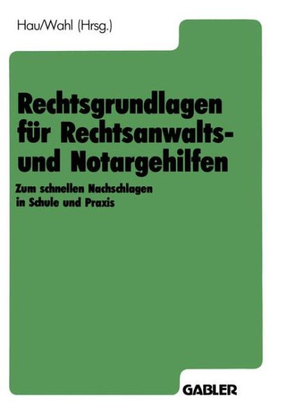 Rechtsgrundlagen für Rechtsanwalts- und Notargehilfen: Zum schnellen Nachschlagen in Schule und Praxis