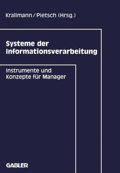 Systeme der Informationsverarbeitung: Instrumente und Konzepte für Manager