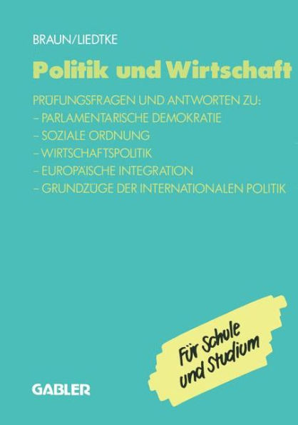 Politik und Wirtschaft: Prüfungsfragen und Antworten zu: - Parlamentarische Demokratie - Soziale Ordnung - Wirtschaftspolitik - Europäische Integration - Grundzüge der Internationalen Politik