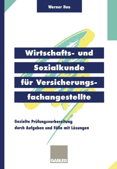 Wirtschafts- und Sozialkunde für Versicherungsfachangestellte: Gezielte Prüfungsvorbereitung durch Aufgaben und Fälle mit Lösungen