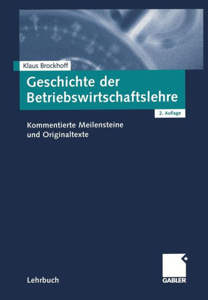 Geschichte der Betriebswirtschaftslehre: Kommentierte Meilensteine und Originaltexte