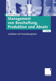 Title: Management von Beschaffung, Produktion und Absatz: Leitfaden mit Praxisbeispielen, Author: Rainer Palupski