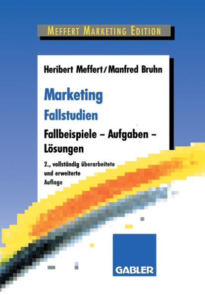 Marketing Fallstudien: Fallbeispiele - Aufgaben - Lösungen