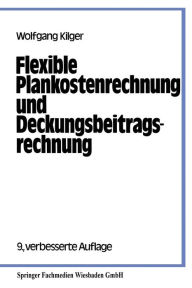 Title: Flexible Plankostenrechnung und Deckungsbeitragsrechnung, Author: Wolfgang Kilger