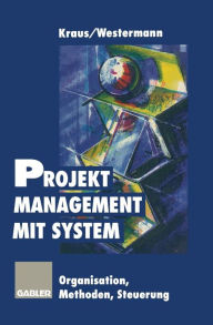 Title: Projektmanagement mit System: Organisation Methoden Steuerung, Author: Georg Kraus