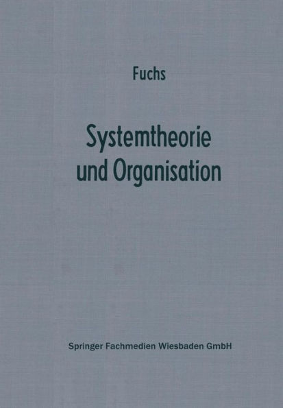 Systemtheorie und Organisation: Die Theorie offener Systeme als Grundlage zur Erforschung und Gestaltung betrieblicher Systeme