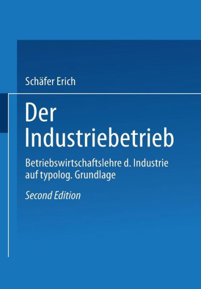 Der Industriebetrieb: Betriebswirtschaftslehre der Industrie auf typologischer Grundlage